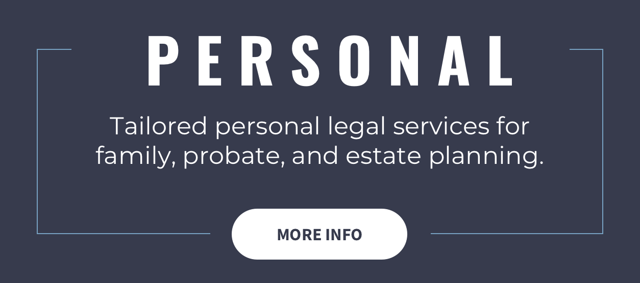 Tailored personal legal services for family, probate, and estate planning.